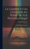 La Lumière et les Couleurs au Point de Vue Physiologique: Au Point de Vue Physiologique