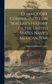 Commodore Conner. (Note on &quote;Maclay's History of the United States Navy&quote;) Mexican War