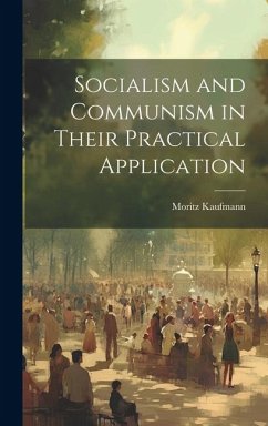 Socialism and Communism in Their Practical Application - Kaufmann, Moritz