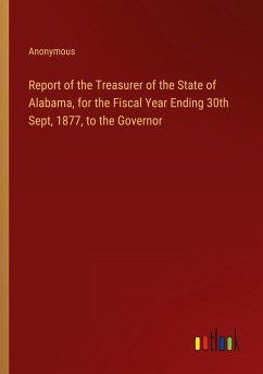 Report of the Treasurer of the State of Alabama, for the Fiscal Year Ending 30th Sept, 1877, to the Governor - Anonymous