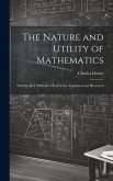 The Nature and Utility of Mathematics; With the Best Methods of Instruction Explained and Illustrated