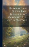 Margaret. An Olden Tale [about Saint Margaret, The Virgin Martyr]