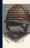 Test Of Gas Masks And Respirators For Protection From Locomotive Smoke In Railroad Tunnels With Analysies Of Tunnel Atmospheres