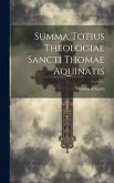 Summa Totius Theologiae Sancti Thomae Aquinatis