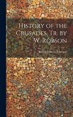 History of the Crusades, Tr. by W. Robson History of the Crusades, Tr. by W. Robson