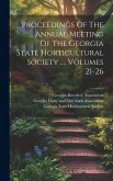 Proceedings Of The ... Annual Meeting Of The Georgia State Horticultural Society ..., Volumes 21-26