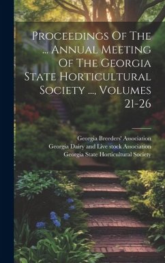 Proceedings Of The ... Annual Meeting Of The Georgia State Horticultural Society ..., Volumes 21-26