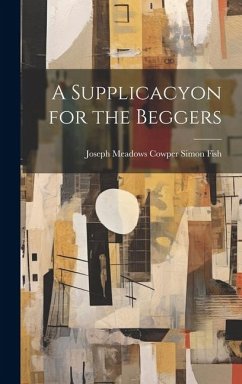 A Supplicacyon for the Beggers - Fish, Joseph Meadows Cowper Simon