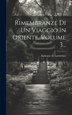 Rimembranze Di Un Viaggio In Oriente, Volume 3... - Lamartine, Alphonse De