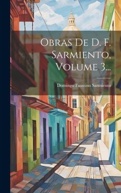 Obras De D. F. Sarmiento, Volume 3... - Sarmiento, Domingo Faustino