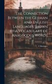 The Connection Between the German and English Languages Shown by a Vocabulary of Analogous Words