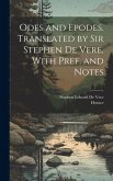 Odes and Epodes. Translated by Sir Stephen De Vere, With Pref. and Notes Odes and Epodes. Translated by Sir Stephen De Vere, With Pref. and Notes