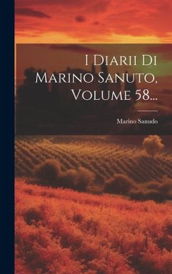 I Diarii Di Marino Sanuto, Volume 58... - Sanudo, Marino