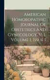 American Homoeopathic Journal Of Obstetrics And Gynecology. V. 1, Volume 1, Issue 1