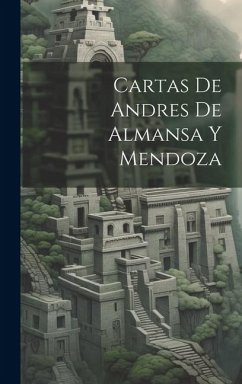 Cartas de Andres de Almansa Y Mendoza - Anonymous