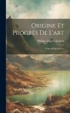 Origine Et Progrès De L'art: Études Et Recherches