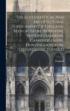 Cover The Ecclesiastical And Architectural Topography Of England. Bedfordshire (berkshire, Buckinghamshire, Cambridgeshire, Huntingdonshire, Oxfordshire, Su