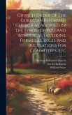 Church Order Of The Christian Reformed Church As Adopted By The Synod Of 1920, And Synodical Decisions, Formulas, Rules And Regulations For Committees