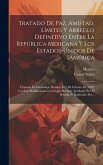 Tratado De Paz, Amistad, Límites Y Arreglo Definitivo Entre La República Mexicana Y Los Estados-unidos De [américa: Firmado En Guadalupe Hidalgo El 2