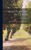 Cacao Planting in Ceylon: With Hints As to the Best Varieties to Be Cultivated