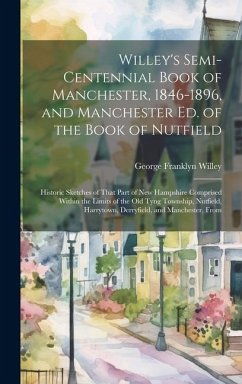 Cover Willey's Semi-Centennial Book of Manchester, 1846-1896, and Manchester Ed. of the Book of Nutfield: Historic Sketches of That Part of New Hampshire Co