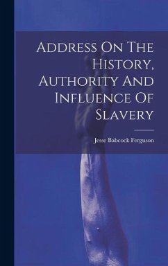 Address On The History, Authority And Influence Of Slavery - Ferguson, Jesse Babcock