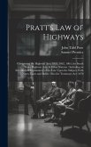 Pratt's Law of Highways: Comprising the Highway Acts, 1835, 1862, 1864, the South Wales Highway Acts, & Other Statutes: Including an Introducti