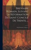 Breviaire Romain, Suivant La Réformation Du Saint Concile De Trente, ...: Partie D'automne, Volume 3...