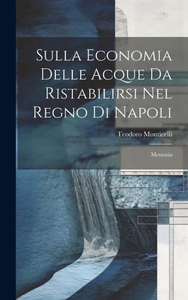 Sulla Economia Delle Acque Da Ristabilirsi Nel Regno Di Napoli Sulla Economia Delle Acque Da Ristabilirsi Nel Regno Di Napoli
