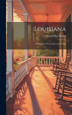 Louisiana: A Pageant of Yesterday and Today - Parker, Maud May