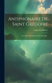 Antiphonaire De Saint Grégoire: Fac-simile Du Manuscrit De Saint-gall...