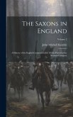 The Saxons in England: A History of the English Commonwealth Till the Period of the Norman Conquest; Volume 2