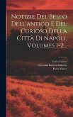 Notizie Del Bello Dell'antico E Del Curioso Della Città Di Napoli, Volumes 1-2...