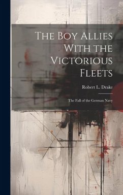 Cover The Boy Allies With the Victorious Fleets: The Fall of the German Navy