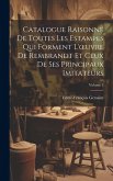 Catalogue Raisonné De Toutes Les Estampes Qui Forment L'oeuvre De Rembrandt Et Ceux De Ses Principaux Imitateurs; Volume 1