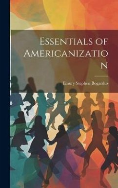 Essentials of Americanization - Bogardus, Emory Stephen