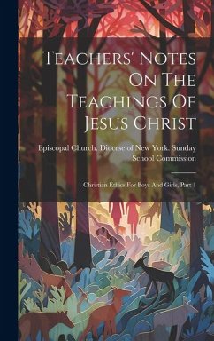 Teachers' Notes On The Teachings Of Jesus Christ: Christian Ethics For Boys And Girls, Part 1