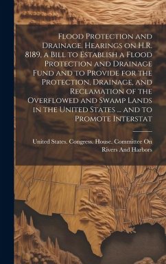 Flood Protection and Drainage. Hearings on H.R. 8189, a Bill to Establish a Flood Protection and Drainage Fund and to Provide for the Protection, Drai