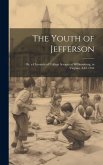 The Youth of Jefferson: Or, a Chronicle of College Scrapes at Williamsburg, in Virginia, A.D. 1764