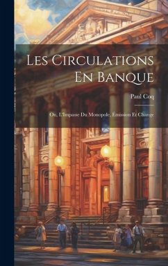 Les Circulations En Banque: Ou, L'Impasse Du Monopole, Émission Et Change - Coq, Paul