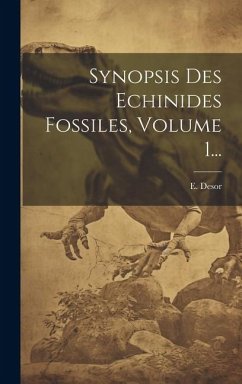 Synopsis Des Echinides Fossiles, Volume 1... - Desor, E.