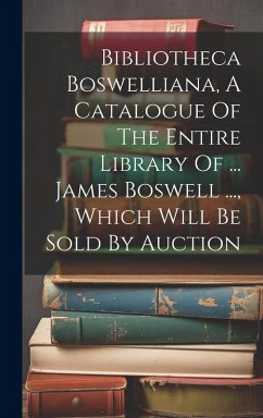 Cover Bibliotheca Boswelliana, A Catalogue Of The Entire Library Of ... James Boswell ..., Which Will Be Sold By Auction
