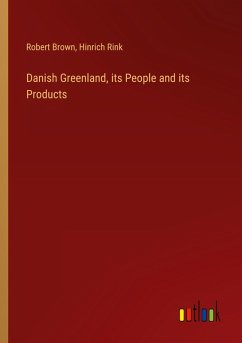 Danish Greenland, its People and its Products Danish Greenland, its People and its Products