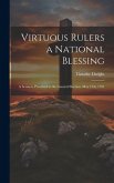 Virtuous Rulers a National Blessing: A Sermon, Preached at the General Election, May 12th, 1791