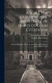 A Scale for Measuring the Importance of Habits of Good Citizenship: With Descriptions of Its Use in a New Report Card at the Horace Mann School