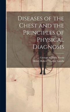 Diseases of the Chest and the Principles of Physical Diagnosis - Norris, George William; Landis, Henry Robert Murray