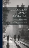 L'éducation avant Montaigne: Et le chapitre "De l'Institution des Enfants" L'éducation avant Montaigne: Et le chapitre "De l'Institution des Enfants"