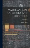 Mathematical Questions and Solutions; Volume XVIII