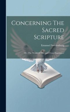 Concerning The Sacred Scripture: Or: The Word Of The Lord From Experience - Swedenborg, Emanuel