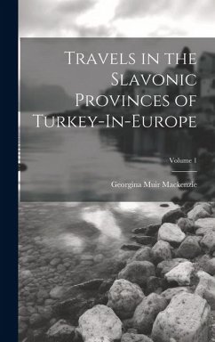 Travels in the Slavonic Provinces of Turkey-In-Europe; Volume 1 - Mackenzie, Georgina Muir